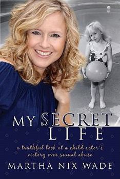 Paperback My Secret Life: A Truthful Look at a Child Actor's Victory Over Sexual Abuse Book