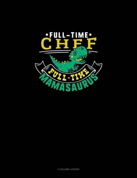 Paperback Full Time Chef Full Time Mamasaurus: 4 Column Ledger Book