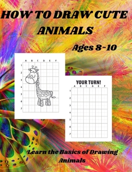 Paperback HOW TO DRAW CUTE ANIMALS Ages 8-10: Learn the Basics of Drawing Animals Book