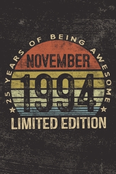 November 1994 Limited Edition 25 Years of Being Awesome: 25th Birthday Gifts Blank Lined Notebook Twenty Five Fifth 25 Yrs Old Bday Present Men Women Turning 25 Born In 1994 B-Day Journal for Him Her