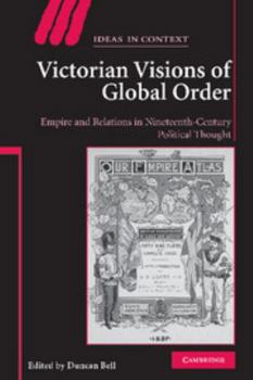 Hardcover Victorian Visions of Global Order: Empire and International Relations in Nineteenth-Century Political Thought Book