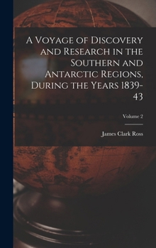 Hardcover A Voyage of Discovery and Research in the Southern and Antarctic Regions, During the Years 1839-43; Volume 2 Book