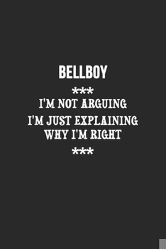 Paperback I'm Not Arguing I'm Just Explaining Why I'm Right Bellboy Notebook: Lined Notebook / Journal Gift, 120 Pages, 6x9, Soft Cover, Matte Finish Book