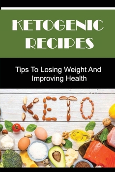 Paperback Ketogenic Recipes: Tips To Losing Weight And Improving Health Book