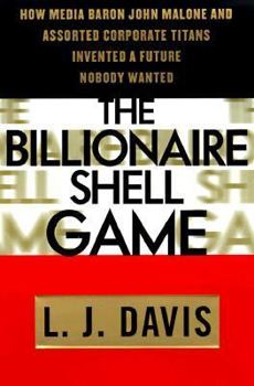 Hardcover The Billionaire Shell Game: How Cable Baron John Malone and Assorted Corporate Titans Invented a Future Nobody Wanted Book