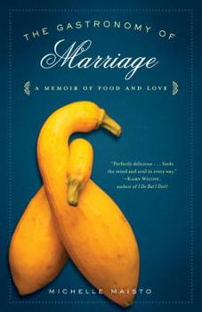 Paperback The Gastronomy of Marriage: A Memoir of Food and Love Book