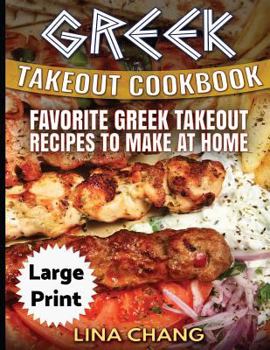 Paperback Greek Take-Out Cookbook ***Large Print Edition***: Favorite Greek Takeout Recipes to Make at Home ***Full Color*** [Large Print] Book