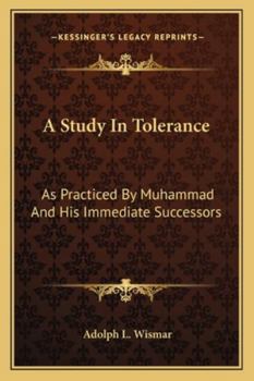 Paperback A Study In Tolerance: As Practiced By Muhammad And His Immediate Successors Book