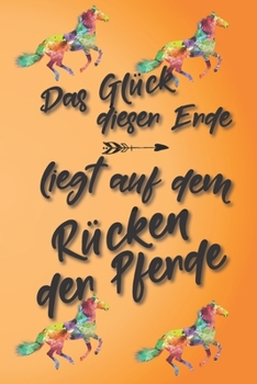 Das Glück dieser Erde liegt auf dem Rücken der Pferde: Jahres-Kalender für das Jahr 2020 Terminplaner für Pferde Reiter Organizer (German Edition)