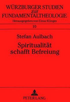 Spiritualitaet Schafft Befreiung: Der Entwurf Christlicher Existenz Bei Juan Luis Segundo