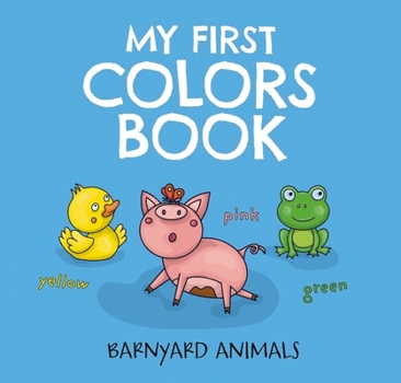Board book My First Colors Book: Barnyard Animals: Learn to Count with Barnyard Animals Book
