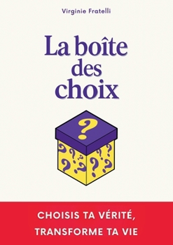 Paperback La boîte des choix: Un livre interactif unique pour choisir ta vérité et transformer ta vie. [French] Book