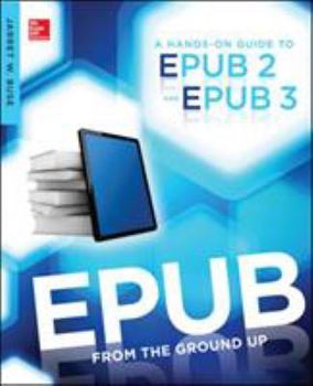 Paperback Epub from the Ground Up: A Hands-On Guide to Epub 2 and Epub 3 [Large Print] Book