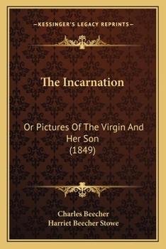 Paperback The Incarnation: Or Pictures Of The Virgin And Her Son (1849) Book