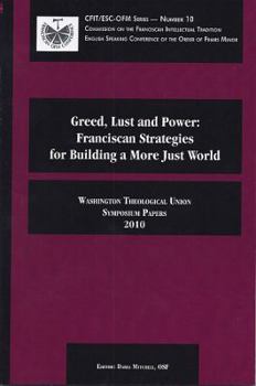 Hardcover Greed, Lust and Power: Franciscan Strategies for Building a More Just World: Washington Theological Union Symposium Papers 2010 Book