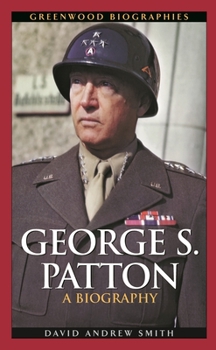George S. Patton: A Biography (Greenwood Biographies) - Book  of the Greenwood Biographies