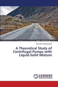 Paperback A Theoretical Study of Centrifugal Pumps with Liquid-Solid Mixture Book
