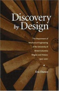 Hardcover Discovery by Design: The Department of Mechanical Engineering of the University of BC Origins & History 1907-2001 Book
