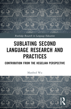 Paperback Sublating Second Language Research and Practices: Contribution from the Hegelian Perspective Book