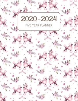 2020-2024 Five Year Planner: Monthly Agenda & Schedule with US Holidays - 60 Months or 5 Years - Pink Poodle And Flowers (Appointment Diary With Todo List & Notes)