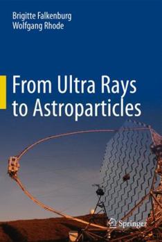 Hardcover From Ultra Rays to Astroparticles: A Historical Introduction to Astroparticle Physics Book