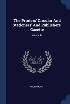 Paperback The Printers' Circular And Stationers' And Publishers' Gazette; Volume 14 Book