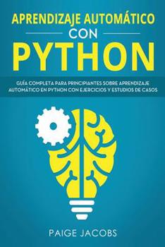 Paperback Aprendizaje automático con Python: Guía completa para principiantes sobre aprendizaje automático en Python con ejercicios y estudios de casos(Libro En [Spanish] Book