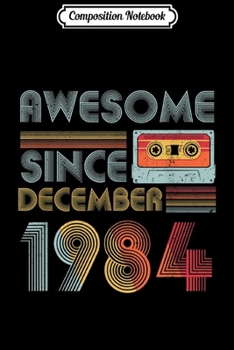 Composition Notebook: Awesome since December 1984 Vintage 35 years old  Journal/Notebook Blank Lined Ruled 6x9 100 Pages
