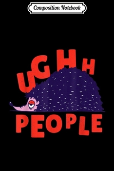 Paperback Composition Notebook: Hedgehog with quote Ughh people in red Journal/Notebook Blank Lined Ruled 6x9 100 Pages Book