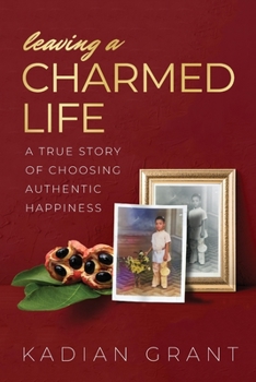 Paperback Leaving a Charmed Life: A True Story of Choosing Authentic Happiness Book
