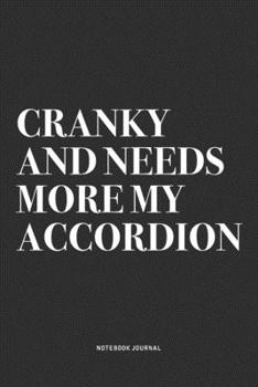 Paperback Cranky And Needs More My Accordion: A 6x9 Inch Notebook Journal Diary With A Bold Text Font Slogan On A Matte Cover and 120 Blank Lined Pages Makes A Book