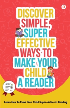 Paperback Discover Simple, Super Effective Ways to Make Your Child a Reader Book