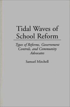 Hardcover Tidal Waves of School Reform: Types of Reforms, Government Controls, and Community Advocates Book