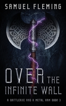 Over the Infinite Wall: A Modern Sword and Sorcery Serial - Book #3 of the A Battleaxe and a Metal Arm