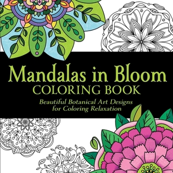 Paperback Mandalas in Bloom Coloring Book: Beautiful Botanical Art Designs for Coloring Relaxation Book