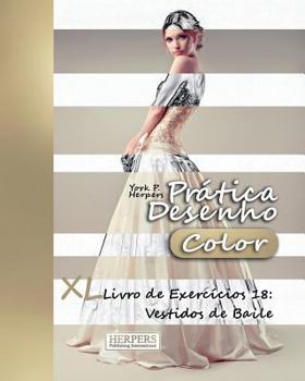 Paperback Prática Desenho [Color] - XL Livro de Exercícios 18: Vestidos de Baile [Portuguese] Book