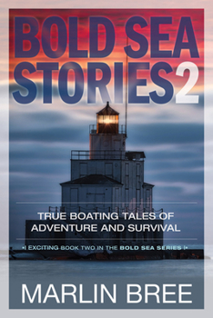 Paperback Bold Sea Stories 2: True Boating Tales of Adventure and Survival Book