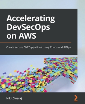 Paperback Accelerating DevSecOps on AWS: Create secure CI/CD pipelines using Chaos and AIOps Book