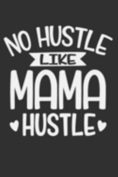 Paperback No Hustle Like Mama Hustle: No Hustle Like Mama Hustle Gift 6x9 Journal Gift Notebook with 125 Lined Pages Book