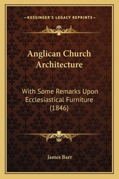 Paperback Anglican Church Architecture: With Some Remarks Upon Ecclesiastical Furniture (1846) Book