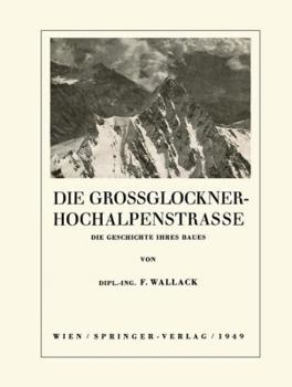 Paperback Die Grossglockner-Hochalpenstrasse: Die Geschichte Ihres Baues [German] Book