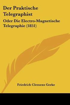 Paperback Der Praktische Telegraphist: Oder Die Electro-Magnetische Telegraphie (1851) [German] Book