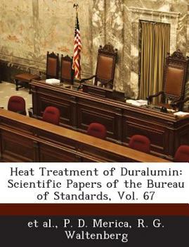 Heat Treatment of Duralumin: Scientific Papers of the Bureau of Standards, Vol. 67