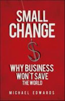 Paperback Small Change: Why Business Won't Save the World Book