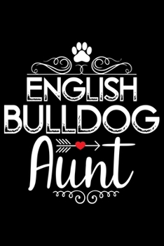 Paperback English Bulldog Aunt: Cute Bulldog Journal Notebook - Bulldog Lover Gifts - Dogs Lover Notebook Journal - Bulldog Owner Diary, Funny Bulldog Book