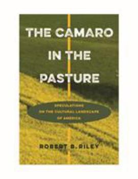 The Camaro in the Pasture: Speculations on the Cultural Landscape of America