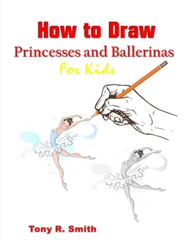 Paperback How to Draw Princesses and Ballerinas for Kids: for Kids: Step by Step Techniques Book