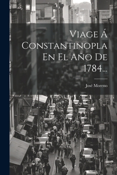 Paperback Viage Á Constantinopla En El Año De 1784... [Spanish] Book