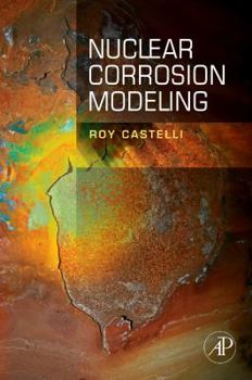 Hardcover Nuclear Corrosion Modeling: The Nature of Crud Book