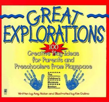 Paperback Great Explorations: 100 Creative Play Ideas for Parents and Preschoolers from Playspace at the Boston Children's Museum Book